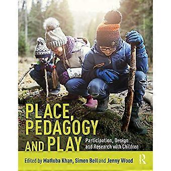 Ort, Pädagogik und Spiel: Partizipation, Gestaltung und Forschung mit Kindern