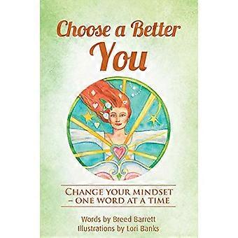 Choisissez un meilleur vous : changez votre état d’esprit, un mot à la fois