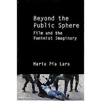 Beyond the Public Sphere: Film and the Feminist Imaginary