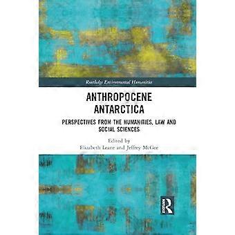 Antropocen Antarktis: Perspektiv från humaniora, juridik och samhällsvetenskap (Routledge Environmental Humanities)
