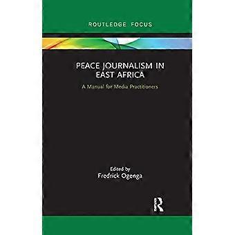 Vredesjournalistiek in Oost-Afrika: een handleiding voor mediabeoefenaars (Routledge Focus on Journalism Studies)