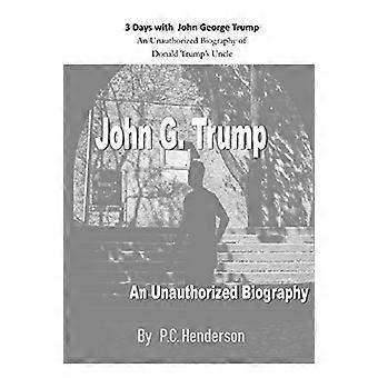3 dager med John George Trump: En uautorisert biografi om Donald Trumps onkel