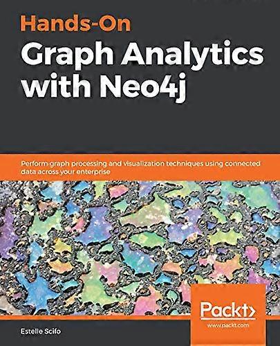 Hands - On Graph Analytics  - with Neo4j: Perform graph  - processing and visualization -  techniques using connected  - data across your enterprise