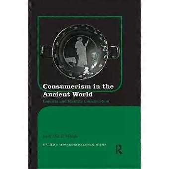 Consumerism In The Ancient World Imports And Identity Construction - Justin St. P. Walsh