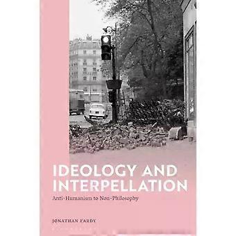Ideologia e Interpelação: Anti-humanismo à Não-filosofia - Jonathan Fardy