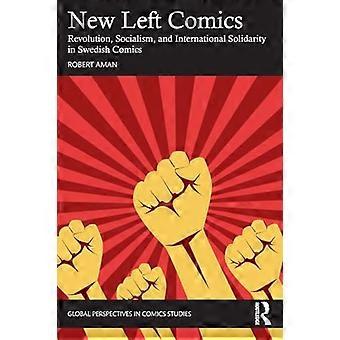 New Left Comics Revolution Socialism and International Solidarity in Swedish Comics