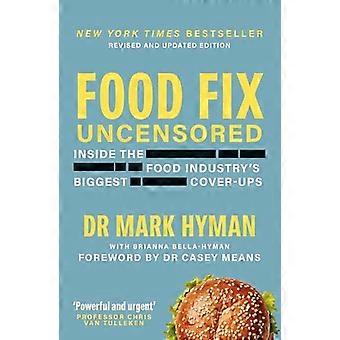 Food Fix Uncensored Inside The Food Industrys Biggest Cover Ups