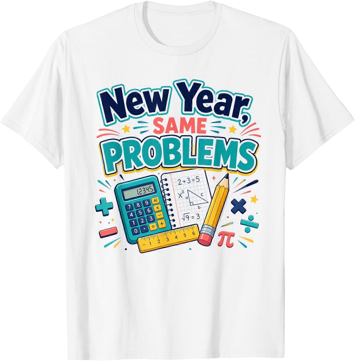 New Year Same Problems School Design for Students T-Shirt