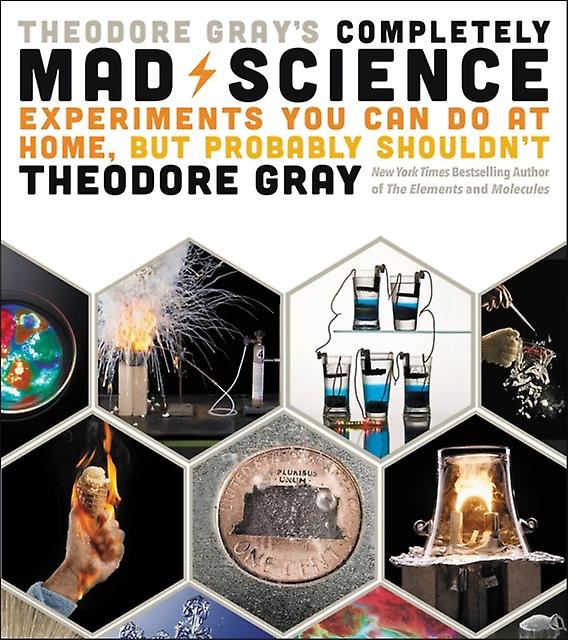 Theodore Grays Completely Mad Science by Theodore Gray Hardback Book