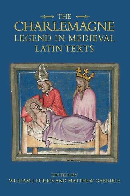 The Charlemagne Legend In Medieval Latin Texts
