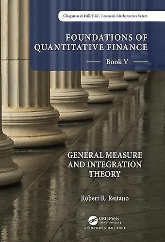 Foundations Of Quantitative Finance Book V General Measure And Integration Theor by Robert R. Reitano Paperback