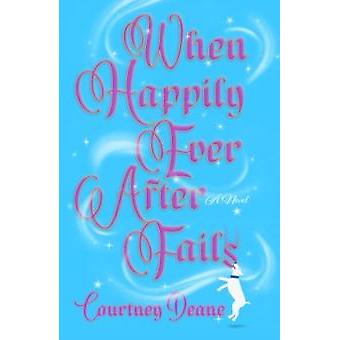 When Happily Ever After Fails A Novel - Courtney Deane