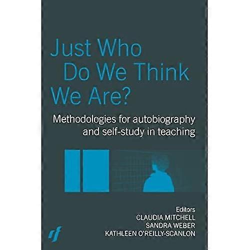 Just Who Do We Think We are?: Methodologies for Self-Study in Education
