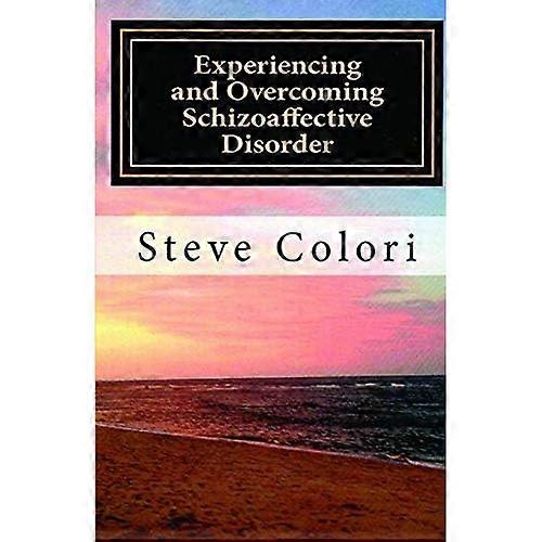 Experiencing and Overcoming Schizoaffective Disorder: A Memoir