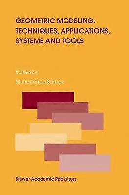 Geometric Modeling: Techniques Applications Systems and Tools