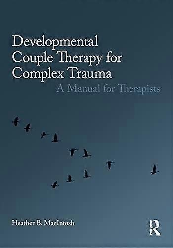 Developmental Couple Therapy for Complex Trauma: A Manual for Therapists