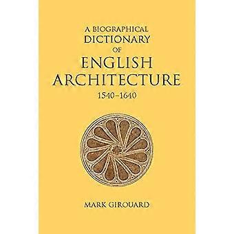 A Biographical Dictionary of English Architecture 1540 1640
