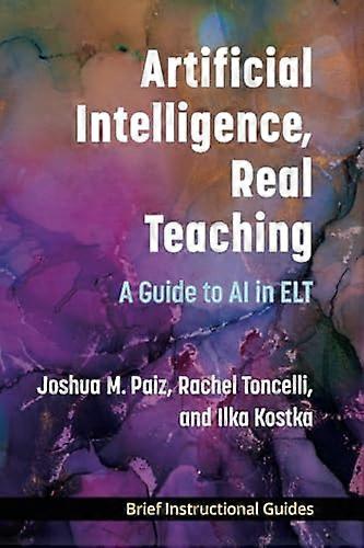 Artificial Intelligence Real Teaching: A Guide to AI in ELT