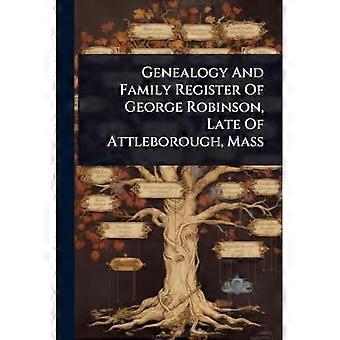 Genealogie und Familienregister von George Robinson, verstorben in Attleborough, Massachusetts