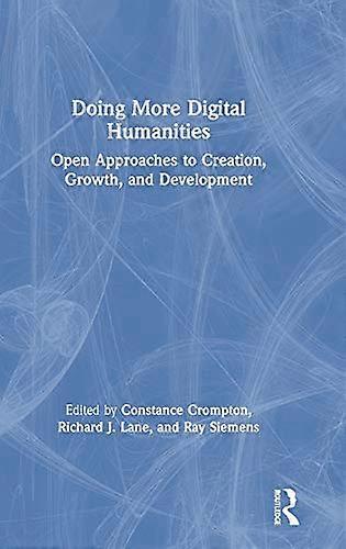 Doing More Digital Humanities: Open Approaches to Creation Growth and Development