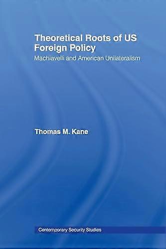 Theoretical Roots of US Foreign Policy: Machiavelli and American Unilateralism