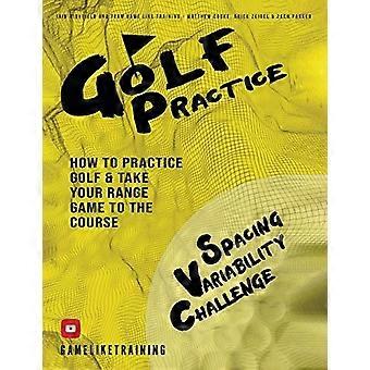 Golf-Praxis: Wie man Golf praktiziert und ihr Range Game auf den Platz nimmt