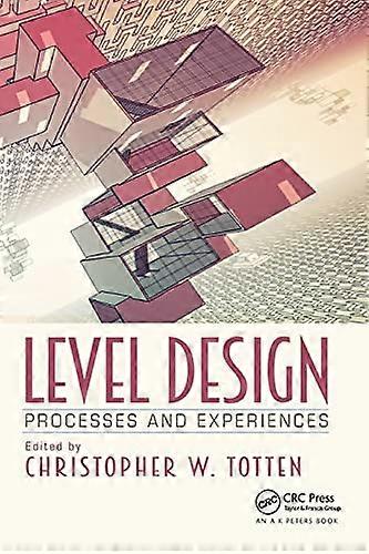 Level Design: Processes and Experiences