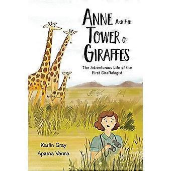 Anne und ihr Giraffenturm: Das abenteuerliche Leben des ersten Giraffologen