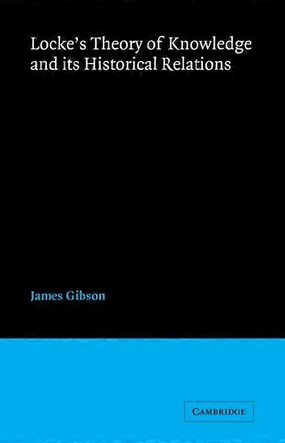 Lockes Theory Knowledge And Its Historical Relations - James Gibson