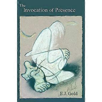 The Invocation Of Presence - E. J. Gold