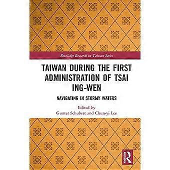 Taiwan During the First Administration of Tsai Ing wen Navigating in Stormy Waters
