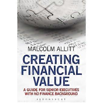 Criando Valor Financeiro: Um Guia para Executivos Seniores sem Formação em Finanças - Malcolm Allitt