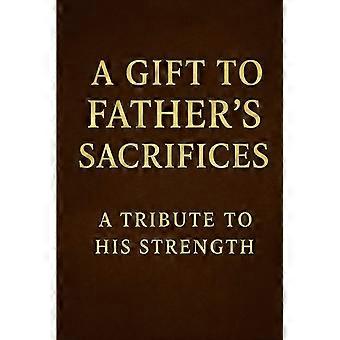 A gift to father's sacrifices - a tribute to his strength