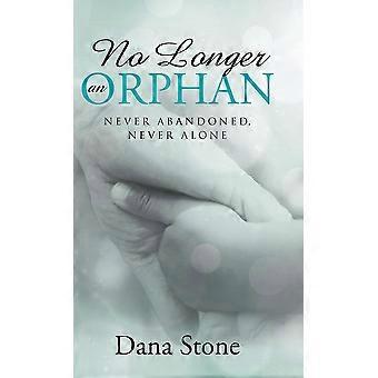 No Longer An Orphan Never Abandoned Never Alone - Dana Stone - Hardcover - en Book