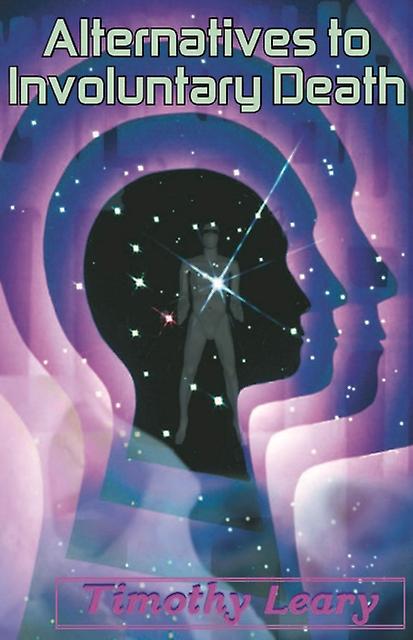 Alternatives To Involuntary Death by Timothy Leary Paperback Book
