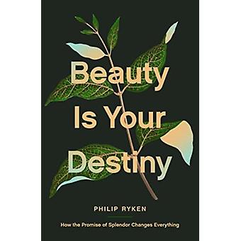A beleza é o seu destino - Philip Graham Ryken