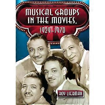 Musical Groups In The Movies 1929-1970 - Roy Liebman