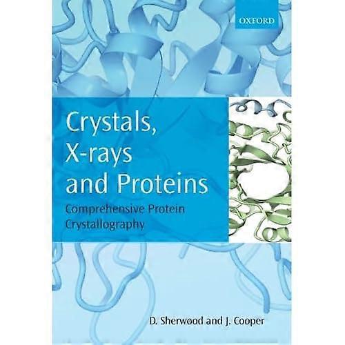 Crystals, X-rays and Proteins: Comprehensive Protein Crystallography