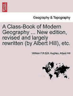 A ClassBook of Modern Geography  New edition revised and largely rewritten by Albert Hill etc