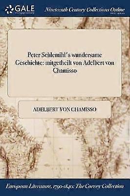 Peter Schlemihl's wundersame Geschichte mitgetheilt von Adelbert von Chamisso
