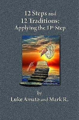 12 STEPS & 12 TRADITIONS: Applying the 11th STEP