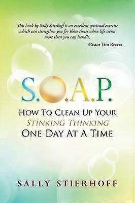 SOAP How to Clean Up Your Stinking Thinking One Day at a Time