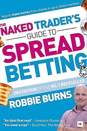 The Naked Traders Guide to Spread Betting: How to make money from shares in up or down markets
