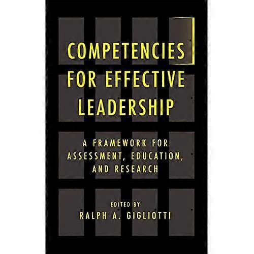 Competencies for Effective Leadership: A Framework for Assessment, Education, and Research