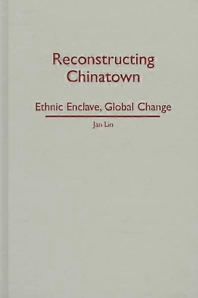 Reconstructing Chinatown - Ethnic Enclave Global Change