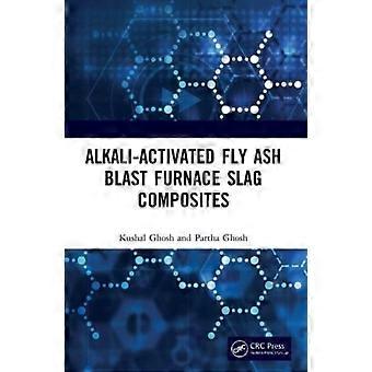 Alkali Activated Fly Ash Blast Furnace Slag Composites - Kushal Ghosh