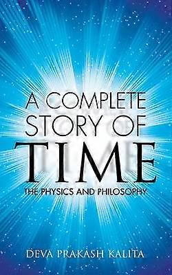A complete story of time The Physics And Philosophy