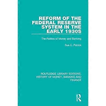Reform of the Federal Reserve System in the Early 1930s The Politics of Money and Banking