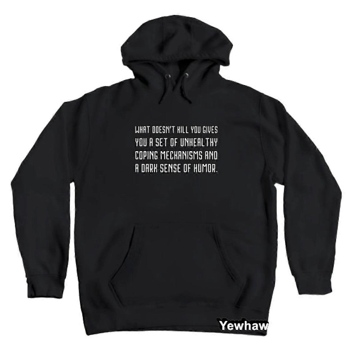 What Doesn’t Kill You Gives You A Set Of Unhealthy Coping Mechanisms And A Dark Sense Of Humor. Hoodie