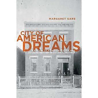 Kaupungin American Dreams: historia asumisesta ja asuntojen uudistuksen Chicagossa, 1871-1919 (historialliset tutkimukset...